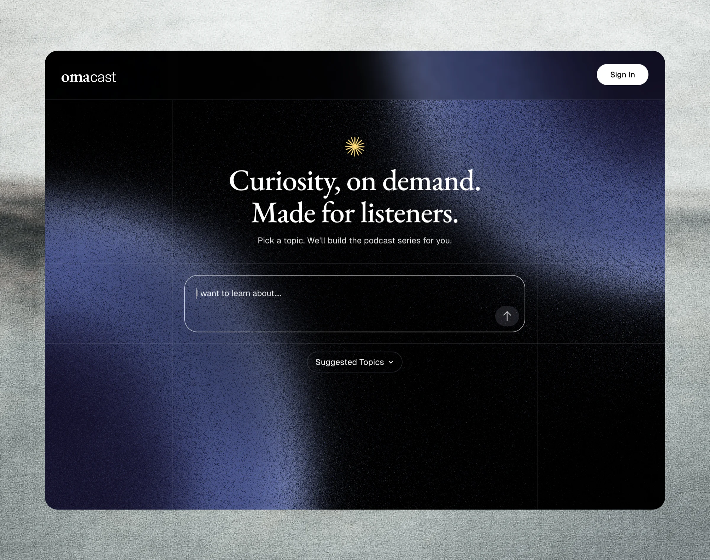 Omacast home page: a single text input under the heading 'Curiosity, on demand. Made for listeners.', with suggested topics below.